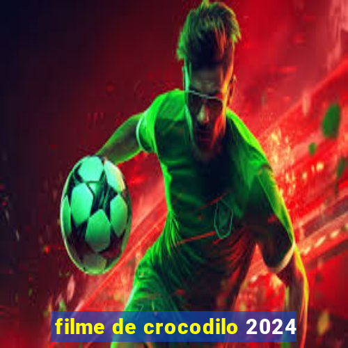 filme de crocodilo 2024